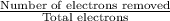 \frac{\text{Number of electrons removed}}{\text{Total electrons}}