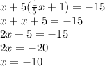 x+5(\frac{1}{5}x+1)=-15\\x+x+5=-15\\2x+5=-15\\2x=-20\\x=-10