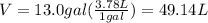 V=13.0 gal(\frac{3.78 L}{1 gal})=49.14 L