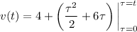 v(t)=4+\left(\dfrac{\tau^2}2+6\tau\right)\bigg|_{\tau=0}^{\tau=t}