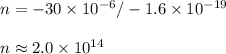 n = -30 \times 10^{-6} / -1.6 \times 10^{-19}\\\\n \approx 2.0 \times 10^{14}