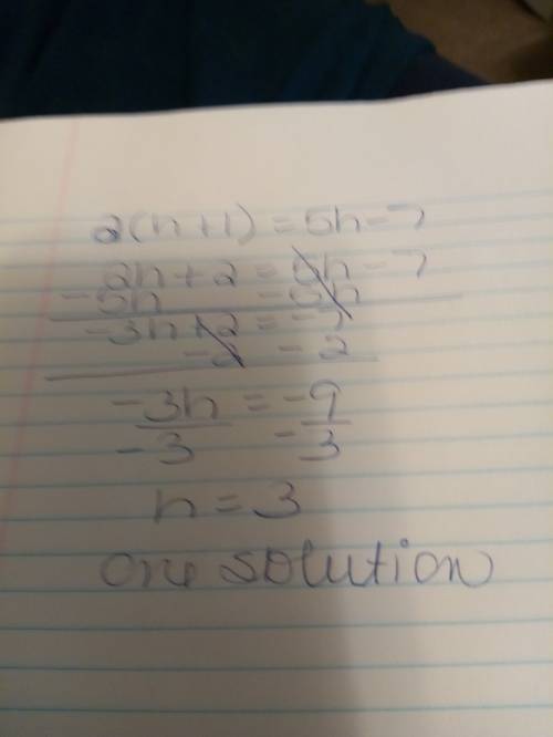 Determine whether the equation 2(h+1)=5h−7 has one solution, no solution, or infinitely many solutio