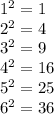 1^{2}=1\\2^{2}=4\\3^{2}=9\\4^{2}=16\\5^{2}=25\\6^{2}=36