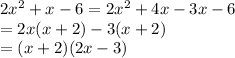 2x^2+x-6=2x^2+4x-3x-6\\=2x(x+2)-3(x+2)\\=(x+2)(2x-3)