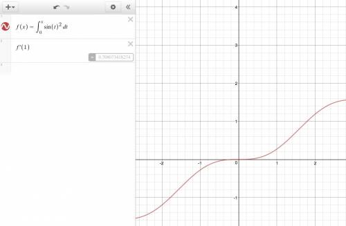Fof x equals the integral from 0 to x of the sine of t squared . use your calculator to find f '(1).