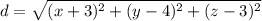 d=\sqrt{(x+3)^{2}+(y-4)^{2}+(z-3)^{2}}