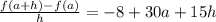 \frac{f(a+h)-f(a)}{h}=-8+30a+15h