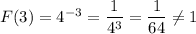 F(3)=4^{-3}=\dfrac{1}{4^3}=\dfrac{1}{64}\neq 1