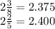 2 \frac{3}{8}  = 2.375 \\ 2 \frac{2}{5}  = 2.400