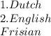 1. Dutch &#10;\\ 2. English&#10;\\ Frisian