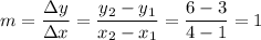 m = \dfrac{\Delta y}{\Delta x} = \dfrac{y_2-y_1}{x_2-x_1} = \dfrac{6-3}{4-1} = 1