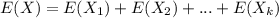 E(X)=E(X_1)+E(X_2)+...+E(X_k)