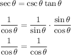 \sec \theta=\csc \theta\tan \theta\\\\ \dfrac{1}{\cos \theta}=\dfrac{1}{\sin \theta}\cdot\dfrac{\sin \theta}{\cos \theta}\\\\ \dfrac{1}{\cos \theta}=\dfrac{1}{\cos \theta}