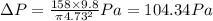 \Delta P=\frac {158 \times 9.8}{\pi {4.73}^2} Pa = 104.34 Pa