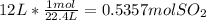 12 L *\frac{1 mol}{22.4 L} = 0.5357 mol SO_{2}