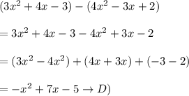 (3x^2 + 4x - 3) - (4x^2 - 3x + 2)\\\\=3x^2 + 4x - 3 -4x^2+3x-2\\\\=(3x^2-4x^2)+(4x+3x)+(-3-2)\\\\=-x^2+7x-5\to D)