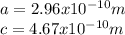 a=2.96x10^{-10}m\\c=4.67x10^{-10}m