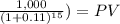 \frac{1,000}{(1+0.11)^{15}} ) = PV