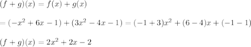 (f+g)(x)=f(x)+g(x)\\\\=(-x^2+6x-1)+(3x^2-4x-1)=(-1+3)x^2+(6-4)x+(-1-1)\\\\(f+g)(x)=2x^2+2x-2
