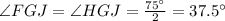 \angle FGJ=\angle HGJ=\frac{75^{\circ}}{2}=37.5^{\circ}