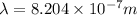 \lambda= 8.204\times10^{-7}m