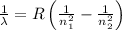 \frac{1}{\lambda}=R\left(\frac{1}{n_1^2}-\frac{1}{n_2^2}\right)