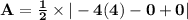 \mathbf{A= \frac{1}{2} \times |-4(4) -0 + 0|}