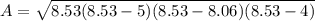 A=\sqrt{8.53(8.53-5)(8.53-8.06)(8.53-4)}