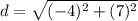 d=\sqrt{(-4)^{2}+(7)^{2}}