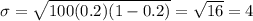 \sigma= \sqrt{100(0.2)(1-0.2)} = \sqrt{16} =4