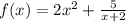 f(x)=2x^{2} +\frac{5}{x+2}