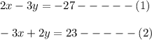 2x-3y=-27-----(1)\\\\-3x+2y=23-----(2)