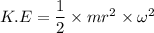 K.E=\dfrac{1}{2}\times mr^2\times\omega^2