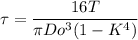\tau =\dfrac{16T}{\pi Do^3(1-K^4)}