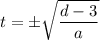 t = \pm \sqrt{ \dfrac{d - 3}{a} }