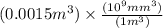 (0.0015m^{3})\times \frac{(10^{9}mm^{3})}{(1m^{3})}