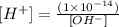 [H^{+}] = \frac{(1\times 10^{-14})}{[OH^{-}]}