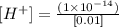 [H^{+}] = \frac{(1\times 10^{-14})}{[0.01]}
