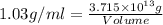 1.03 g/ml =\frac{3.715 \times 10^{13} g}{Volume}