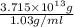 \frac{3.715 \times 10^{13} g}{1.03 g/ml}