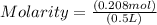 Molarity = \frac{(0.208mol)}{(0.5 L)}