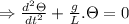 \Rightarrow \frac{d^{2}\Theta }{dt^{2}}+\frac{g}{L}.\Theta =0