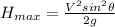 H_{max} =\frac{V^{2}sin^{2}\theta }{2g}
