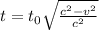 t=t_{0}\sqrt {\frac {c^2 -v^2}{c^2}}