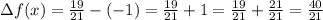 \Delta f(x)=\frac{19}{21}-(-1)=\frac{19}{21}+1=\frac{19}{21} +\frac{21}{21}=\frac{40}{21}