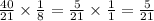 \frac{40}{21}\times\frac{1}{8}=\frac{5}{21}\times\frac{1}{1}=\frac{5}{21}