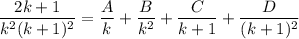 \displaystyle \frac{2k + 1}{k^2(k + 1)^2} = \frac{A}{k} + \frac{B}{k^2} + \frac{C}{k + 1} + \frac{D}{(k + 1)^2}