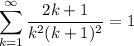 \displaystyle \sum^\infty_{k = 1} \frac{2k + 1}{k^2(k + 1)^2} = 1