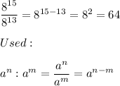 \dfrac{8^{15}}{8^{13}}=8^{15-13}=8^2=64\\\\Used:\\\\a^n:a^m=\dfrac{a^n}{a^m}=a^{n-m}