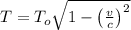 T = T_{o} \sqrt{1 - \left ( \frac{v}{c} \right )^{2}}